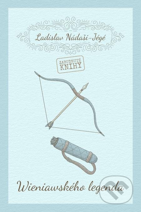 E-kniha: Wieniawského legenda (Ladislav Nádaši-Jégé). Zabudnuté knihy E-kniha: Wieniawského legenda (Ladislav Nádaši-Jégé). Zabudnuté knihy