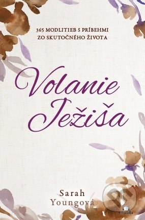 Kniha: Volanie Ježiša (Sarah Young). Citadella, 2021 Kniha: Volanie Ježiša (Sarah Young). Citadella, 2021