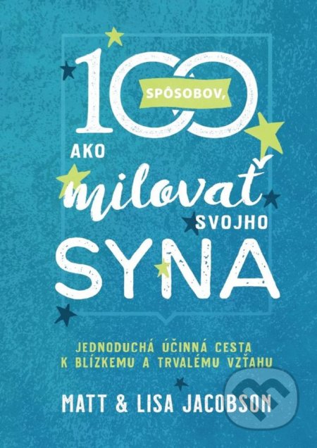 Kniha: 100 spôsobov, ako milovať svojho syna (Lisa Jacobson a Matt Jacobson). Ver.sk, 2021 Kniha: 100 spôsobov, ako milovať svojho syna (Lisa Jacobson a Matt Jacobson). Ver.sk, 2021