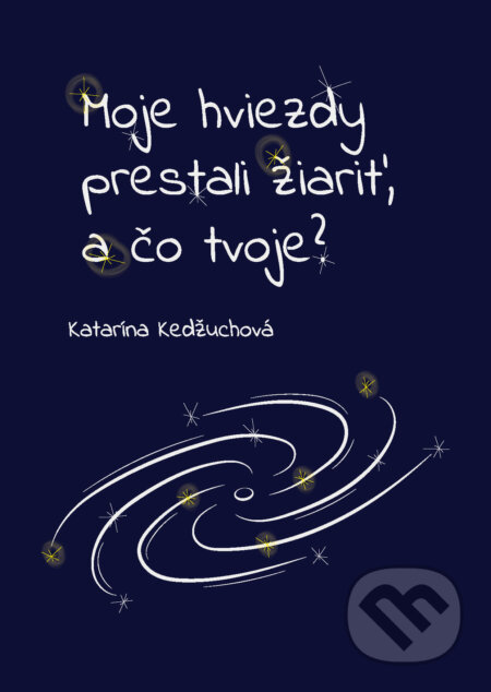 E-kniha: Moje hviezdy prestali žiariť, a čo tvoje? (Katarína Kedžuchová). Katarína Kedžuchová E-kniha: Moje hviezdy prestali žiariť, a čo tvoje? (Katarína Kedžuchová). Katarína Kedžuchová