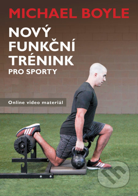 Kniha: Nový funkční trénink pro sporty (Michael Boyle). Zelený kocúr, 2021 Kniha: Nový funkční trénink pro sporty (Michael Boyle). Zelený kocúr, 2021