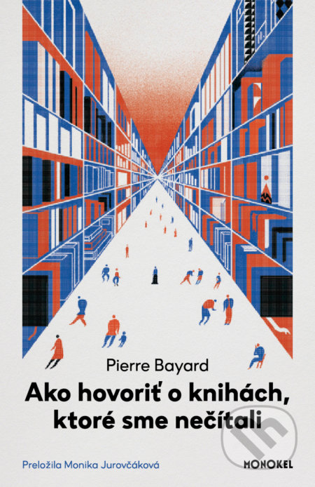 Kniha: Ako hovoriť o knihách, ktoré sme nečítali (Pierre Bayard). Monokel, 2022 Kniha: Ako hovoriť o knihách, ktoré sme nečítali (Pierre Bayard). Monokel, 2022