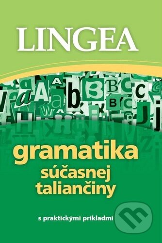 Kniha: Gramatika súčasnej taliančiny s praktickými príkladmi (Lingea). Lingea, 2021 Kniha: Gramatika súčasnej taliančiny s praktickými príkladmi (Lingea). Lingea, 2021
