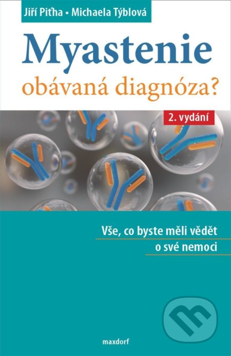 Kniha: Myastenie - Obávaná diagnóza? (Jiří Piťha a Michaela Týblová). Maxdorf, 2021 Kniha: Myastenie - Obávaná diagnóza? (Jiří Piťha a Michaela Týblová). Maxdorf, 2021