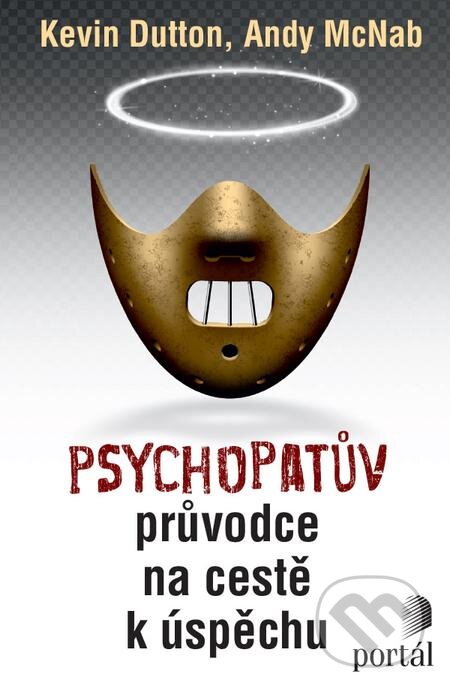 E-kniha: Psychopatův průvodce na cestě k úspěchu (Andy McNab a Kevin Dutton). Portál, 2021 E-kniha: Psychopatův průvodce na cestě k úspěchu (Andy McNab a Kevin Dutton). Portál, 2021