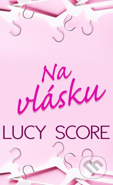 E-kniha: Na vlásku (Lucy Score). Baronet, 2021 E-kniha: Na vlásku (Lucy Score). Baronet, 2021