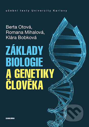 Kniha: Základy biologie a genetikyčlověka (Berta Otová, Klára Bobková a Romana Mihalová). Karolinum, 2021 Kniha: Základy biologie a genetikyčlověka (Berta Otová, Klára Bobková a Romana Mihalová). Karolinum, 2021