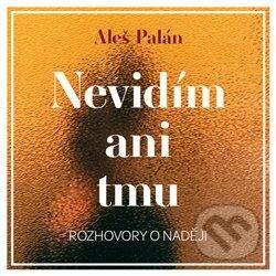 Audiokniha: Nevidím ani tmu (Aleš Palán). Tympanum, 2021 Audiokniha: Nevidím ani tmu (Aleš Palán). Tympanum, 2021