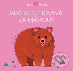 Kniha: Kdo se schovává za mámou? (Svojtka&Co.). Svojtka&Co., 2021 Kniha: Kdo se schovává za mámou? (Svojtka&Co.). Svojtka&Co., 2021