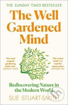Kniha: The Well Gardened Mind (Sue Stuart-Smith). HarperCollins, 2021 Kniha: The Well Gardened Mind (Sue Stuart-Smith). HarperCollins, 2021