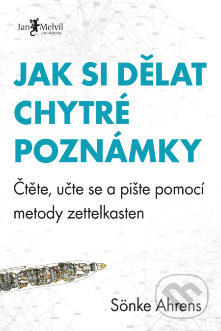 Kniha: Jak si dělat chytré poznámky (Sönke Ahrens). Jan Melvil publishing, 2021 Kniha: Jak si dělat chytré poznámky (Sönke Ahrens). Jan Melvil publishing, 2021