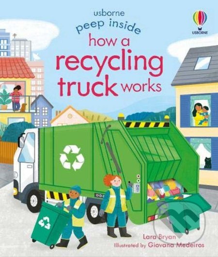 Kniha: Peep Inside How a Recycling Truck Works (Lara Bryan). Usborne, 2021 Kniha: Peep Inside How a Recycling Truck Works (Lara Bryan). Usborne, 2021