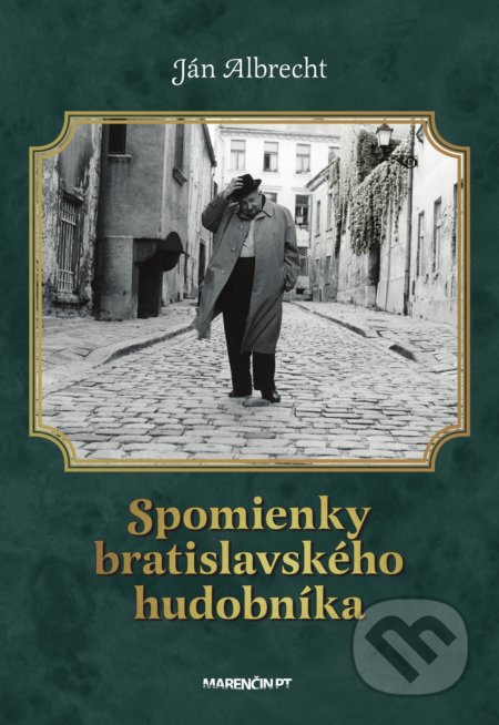 Kniha: Spomienky bratislavského hudobníka (Ján Albrecht). Marenčin PT, 2021 Kniha: Spomienky bratislavského hudobníka (Ján Albrecht). Marenčin PT, 2021