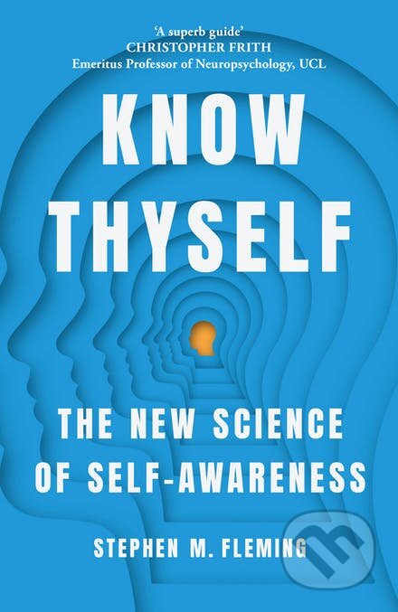 Kniha: Know Thyself (Stephen M. Fleming). John Murray, 2021 Kniha: Know Thyself (Stephen M. Fleming). John Murray, 2021