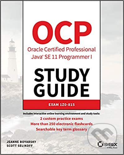 OCP Oracle Certified Professional Java SE 11 Programmer I Study Guide - Jeanne Boyarsky, Scott Selikoff, Sybex, 2019