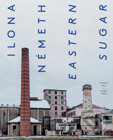 Kniha: Ilona Németh: Eastern Sugar (Ilona Németh a kolektív). Absynt, 2021 Kniha: Ilona Németh: Eastern Sugar (Ilona Németh a kolektív). Absynt, 2021