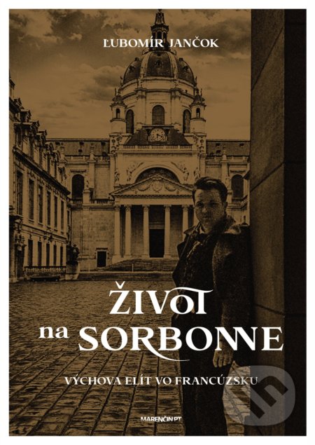 Kniha: Život na Sorbonne (Ľubomír Jančok). Marenčin PT, 2021 Kniha: Život na Sorbonne (Ľubomír Jančok). Marenčin PT, 2021
