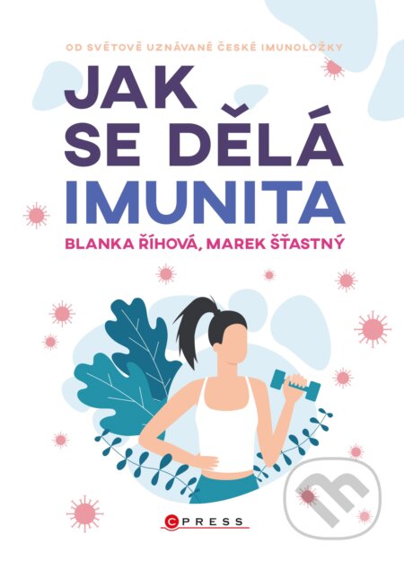 E-kniha: Jak se dělá imunita (Blanka Říhová a Marek Šťastný). CPRESS, 2021 E-kniha: Jak se dělá imunita (Blanka Říhová a Marek Šťastný). CPRESS, 2021