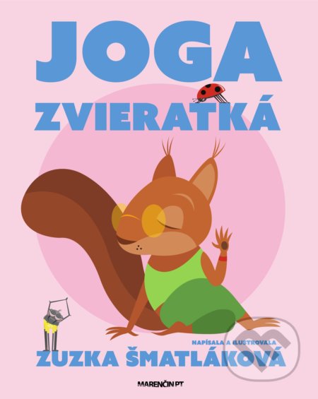 Kniha: Joga zvieratká (Zuzana Šmatláková). Marenčin PT, 2021 Kniha: Joga zvieratká (Zuzana Šmatláková). Marenčin PT, 2021