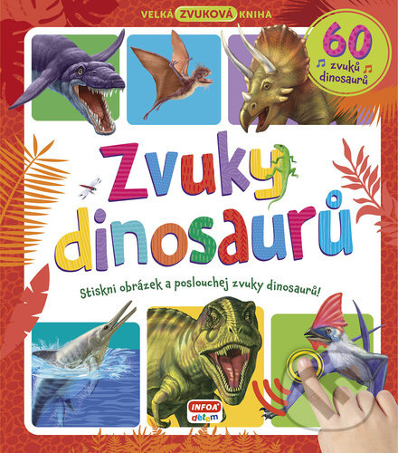 Kniha: Zvuky dinosaurů (INFOA). INFOA, 2021 Kniha: Zvuky dinosaurů (INFOA). INFOA, 2021