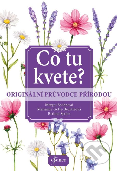 Kniha: Co tu kvete? (Dietmar Aichele, Margot Spohn, Marianne Golte-Bechtle a Roland Spohn). Esence, 2021 Kniha: Co tu kvete? (Dietmar Aichele, Margot Spohn, Marianne Golte-Bechtle a Roland Spohn). Esence, 2021