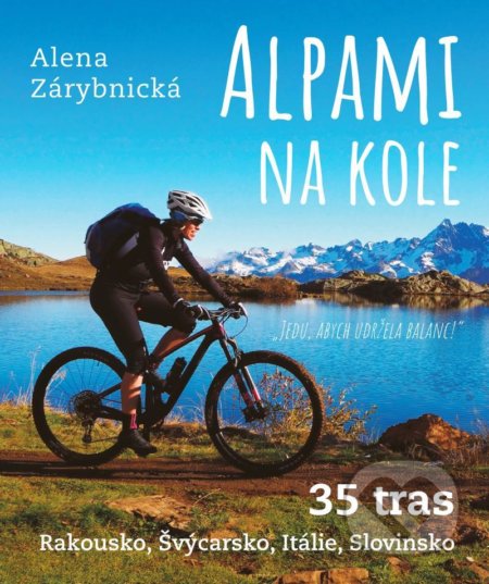Kniha: Alpami na kole (Alena Zárybnická). Universum, 2021 Kniha: Alpami na kole (Alena Zárybnická). Universum, 2021