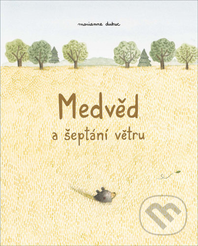 Kniha: Medvěd a šeptání větru (Marianne Dubuc). Labyrint, 2021 Kniha: Medvěd a šeptání větru (Marianne Dubuc). Labyrint, 2021