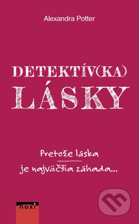 Kniha: Detektív(ka) lásky (Alexandra Potter). NOXI, 2021 Kniha: Detektív(ka) lásky (Alexandra Potter). NOXI, 2021
