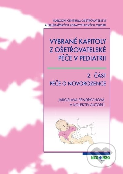 Kniha: Vybrané kapitoly z ošetřovatelské péče v pediatrii 2. část (Jaroslava Fendrychová). Národní centrum ošetrovatelství (NCO NZO), 2009 Kniha: Vybrané kapitoly z ošetřovatelské péče v pediatrii 2. část (Jaroslava Fendrychová). Národní centrum ošetrovatelství (NCO NZO), 2009