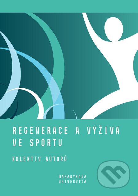 E-kniha: Regenerace a výživa ve sportu (Iva Hrnčiříková, Jan Cacek, Jan Novotn..., Kateřina Kapounková a Lenka Dovrtělová). Muni Press, 2020 E-kniha: Regenerace a výživa ve sportu (Iva Hrnčiříková, Jan Cacek, Jan Novotn..., Kateřina Kapounková a Lenka Dovrtělová). Muni Press, 2020