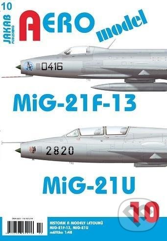 Kniha: AEROmodel 10 - MiG-21F-13/MiG-21U (Jakab). Jakab, 2021 Kniha: AEROmodel 10 - MiG-21F-13/MiG-21U (Jakab). Jakab, 2021