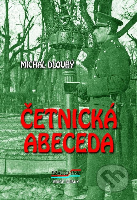 Kniha: Četnická abeceda (Michal Dlouhý). Pragoline, 2021 Kniha: Četnická abeceda (Michal Dlouhý). Pragoline, 2021