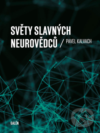 Kniha: Světy slávných neurovědcu (Pavel Kalvach). Galén, 2021 Kniha: Světy slávných neurovědcu (Pavel Kalvach). Galén, 2021