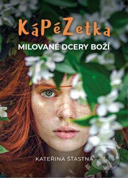 Kniha: Kápézetka milované dcery Boží (Kateřina Šťastná). Cesta, 2021 Kniha: Kápézetka milované dcery Boží (Kateřina Šťastná). Cesta, 2021