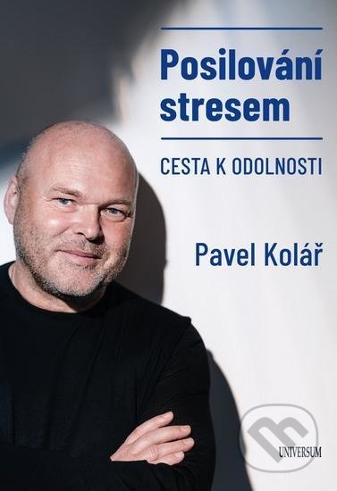 Kniha: Posilování stresem (Pavel Kolář). Universum, 2021 Kniha: Posilování stresem (Pavel Kolář). Universum, 2021