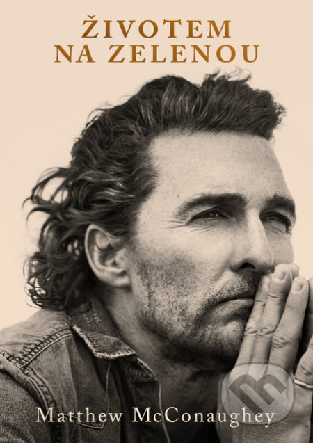 Kniha: Životem na zelenou (Matthew McConaughey). barecz & conrad books, 2021 Kniha: Životem na zelenou (Matthew McConaughey). barecz & conrad books, 2021