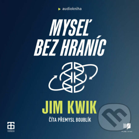 Audiokniha: Myseľ bez hraníc (Jim Kwik). Publixing a Tatran, 2021 Audiokniha: Myseľ bez hraníc (Jim Kwik). Publixing a Tatran, 2021