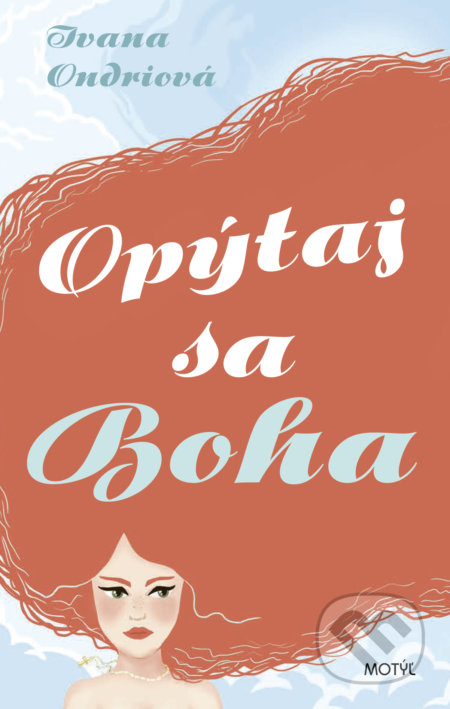 Kniha: Opýtaj sa Boha (Ivana Ondriová). Motýľ, 2021 Kniha: Opýtaj sa Boha (Ivana Ondriová). Motýľ, 2021