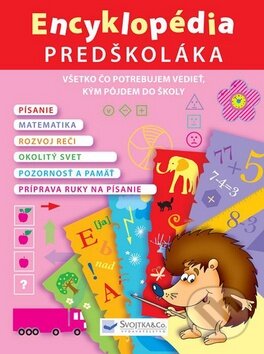 Kniha: Encyklopédia predškoláka (Svojtka&Co.). Svojtka&Co., 2010 Kniha: Encyklopédia predškoláka (Svojtka&Co.). Svojtka&Co., 2010