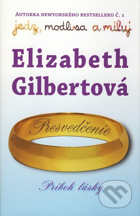 Kniha: Presvedčenie (Elizabeth Gilbert). Tatran, 2010 Kniha: Presvedčenie (Elizabeth Gilbert). Tatran, 2010