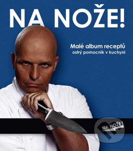 Kniha: Na nože! - Malé album receptů (modrý) (Ikar CZ). Ikar CZ, 2010 Kniha: Na nože! - Malé album receptů (modrý) (Ikar CZ). Ikar CZ, 2010