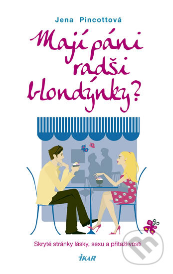 Kniha: Mají páni radši blondýnky? (Jena Pincott). Ikar CZ, 2010 Kniha: Mají páni radši blondýnky? (Jena Pincott). Ikar CZ, 2010