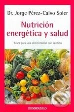 Kniha: Nutrición energética y salud (Jorge Perez-Calvo Soler). DeBols!llo Kniha: Nutrición energética y salud (Jorge Perez-Calvo Soler). DeBols!llo