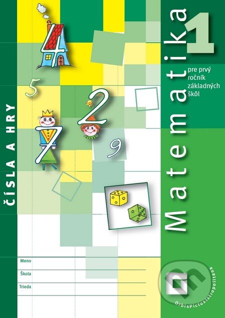 Kniha: Matematika 1 pre základné školy - Čísla a hry (Orbis Pictus Istropolitana). Orbis Pictus Istropolitana, 2012 Kniha: Matematika 1 pre základné školy - Čísla a hry (Orbis Pictus Istropolitana). Orbis Pictus Istropolitana, 2012