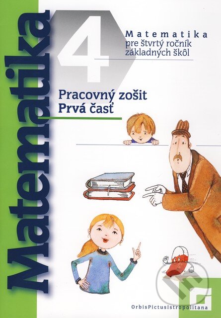 Kniha: Matematika pre 4. ročník základných škôl (pracovný zošit - 1. časť) (Peter Bero). Orbis Pictus Istropolitana, 2009 Kniha: Matematika pre 4. ročník základných škôl (pracovný zošit - 1. časť) (Peter Bero). Orbis Pictus Istropolitana, 2009