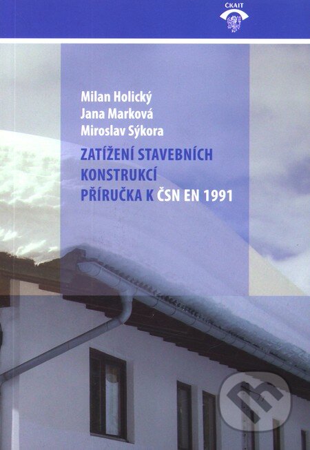 Kniha: Zatížení stavebních konstrukcí (Jana Marková, Milan Holický a Miroslav Sýkora). Informační centrum ČKAIT, 2010 Kniha: Zatížení stavebních konstrukcí (Jana Marková, Milan Holický a Miroslav Sýkora). Informační centrum ČKAIT, 2010