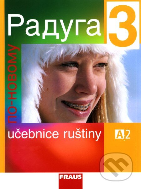 Kniha: Raduga po novomu 3 - Učebnice ruštiny (Ljubov Fjodorovna Alexejeva a Stanislav Jelínek). Fraus, 2009 Kniha: Raduga po novomu 3 - Učebnice ruštiny (Ljubov Fjodorovna Alexejeva a Stanislav Jelínek). Fraus, 2009