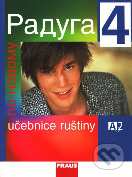 Kniha: Raduga po novomu 4 - Učebnice ruštiny (Stanislav Jelínek a kolektív). Fraus Kniha: Raduga po novomu 4 - Učebnice ruštiny (Stanislav Jelínek a kolektív). Fraus