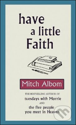 Kniha: Have a Little Faith (Mitch Albom). Sphere, 2010 Kniha: Have a Little Faith (Mitch Albom). Sphere, 2010