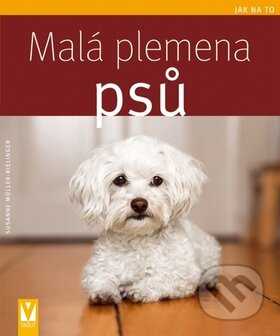 Kniha: Malá plemena psů (Susane Müller-Rielinger). Vašut, 2010 Kniha: Malá plemena psů (Susane Müller-Rielinger). Vašut, 2010